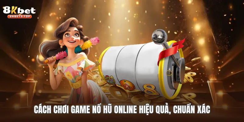 Cách Chơi Game Nổ Hũ - Mẹo Cược Bất Bại Tại 8KBET - BETFIELD88