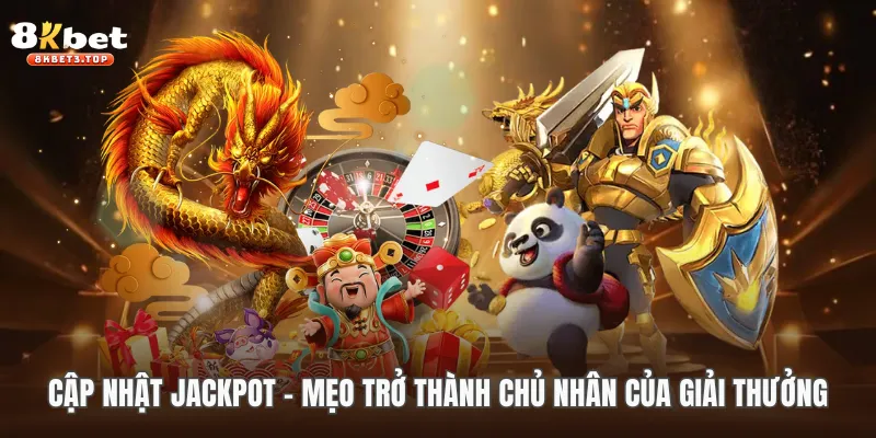 Cập Nhật Jackpot - Tin Tức Thú Vị Về Nổ Hũ 8KBET - BETFIELD88