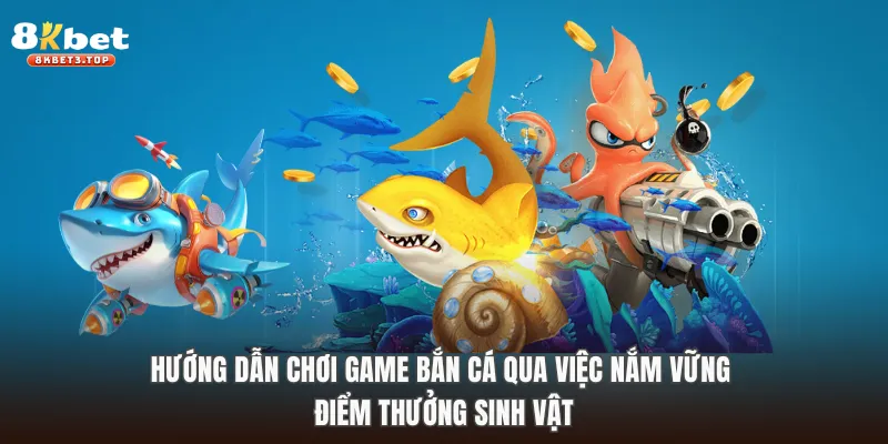 Hướng Dẫn Chơi Game Bắn Cá Từ A - Z Tại Sân Chơi 8KBET - BETFIELD88