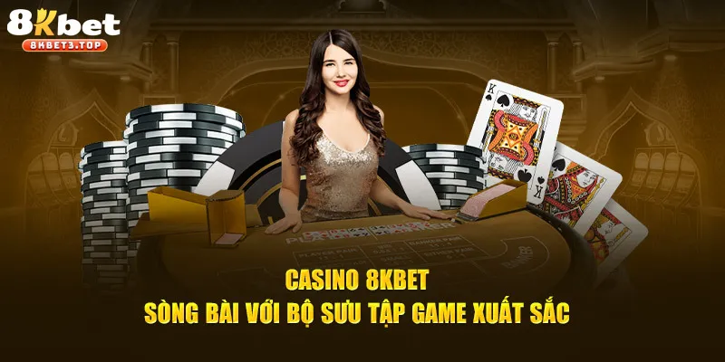 Casino 8KBET - Sòng Bài Online Của Giới Cao Thủ - BETFIELD88